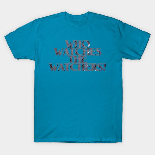 WHO WATCHES THE WATCHERS? T-Shirt by afternoontees